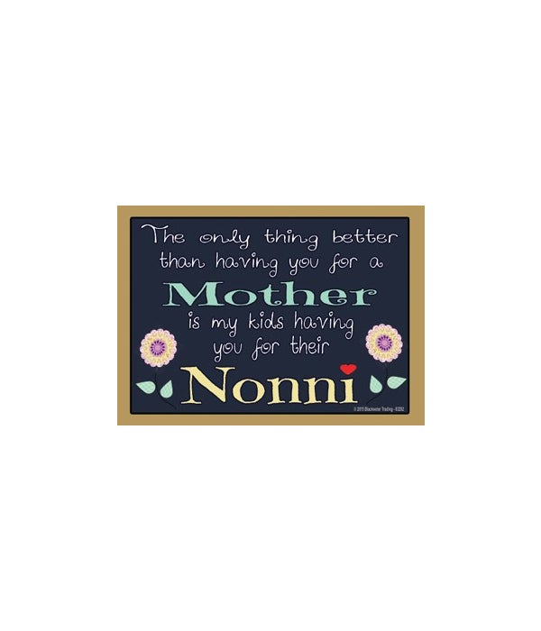 The only thing better-Nonni-Wood Magnet