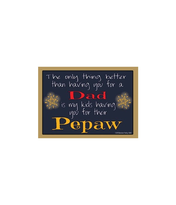 The only thing better-Pepaw-Wood Magnet