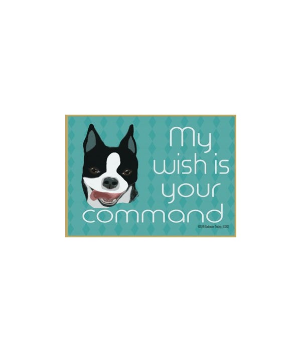 My wish is your command-boston terrier-Wood Magnet