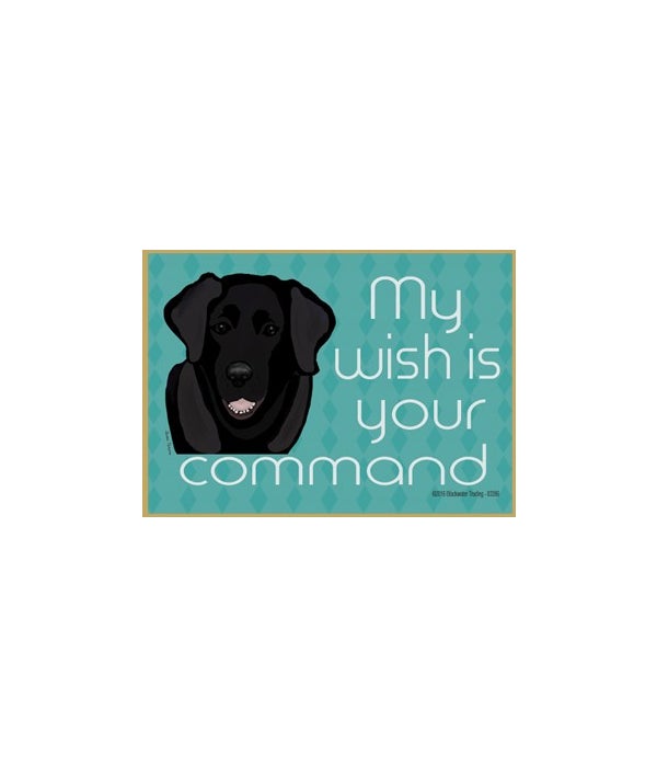 my wish is your command-black lab-Wood Magnet