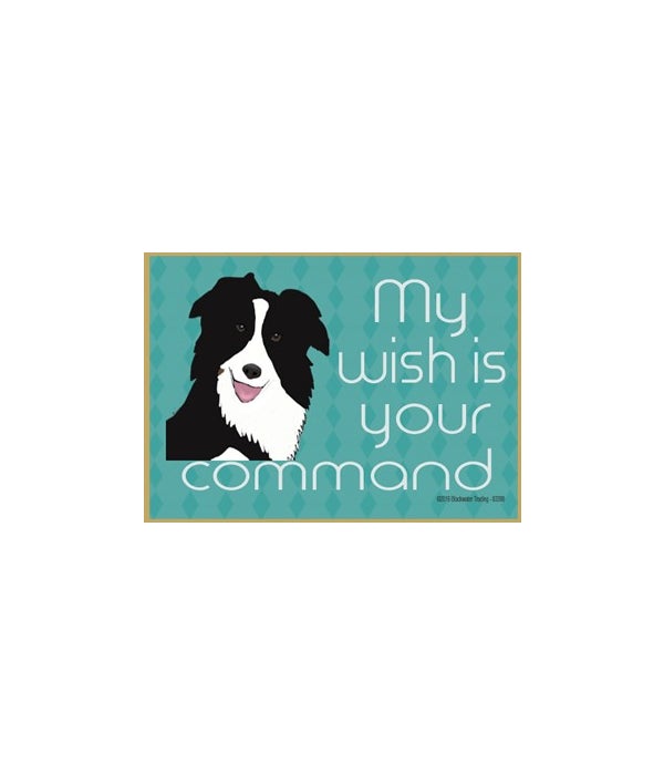my wish is your command-border collie -Wood Magnet