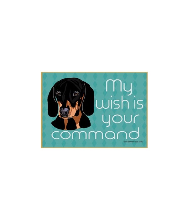 my wish is your command-black and tan-Wood Magnet