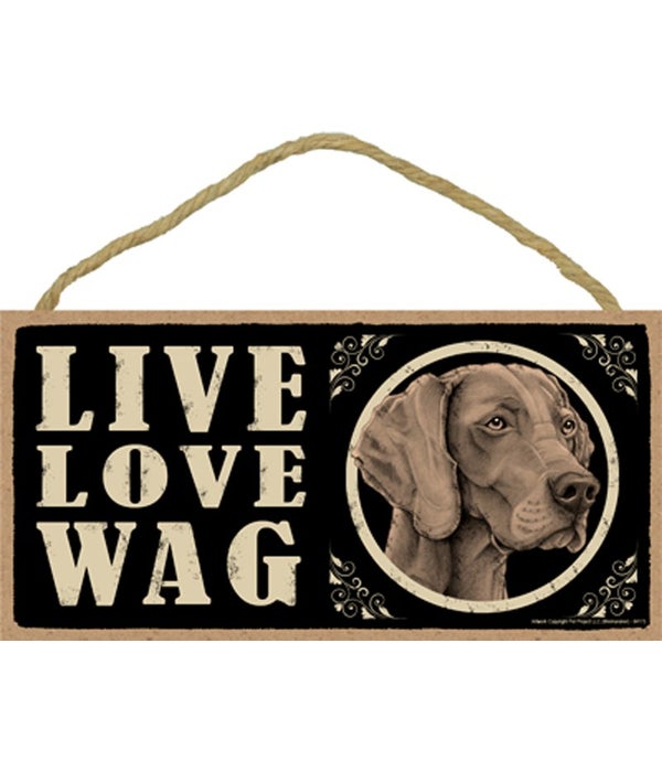 Weimaraner  Live Love Wag 5x10 plaque