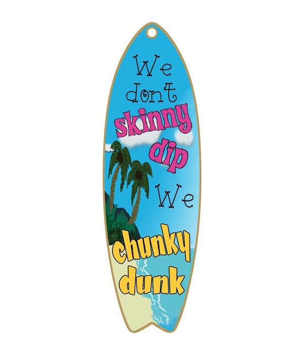 We don't skinny dip Surfboard