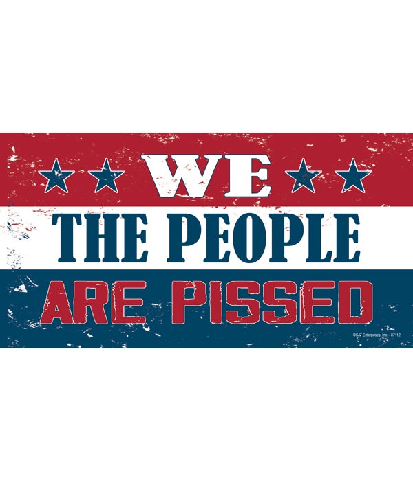 We the People are Pissed 7x10.5 sign