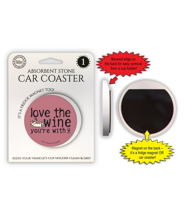 love the wine your with 1 Pack Car Coaster