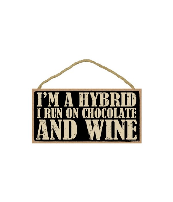 I'm a Hybrid I run on Chocolate and Wine