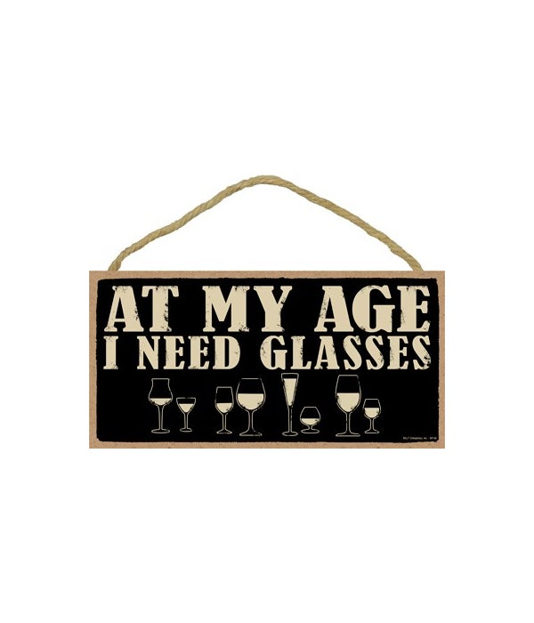 At my age I need glasses  5x10