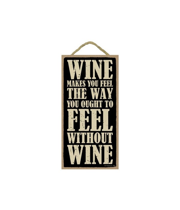 Wine makes you feel the way your ought t