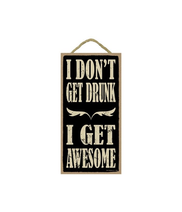 I don't get drunk I get awesome 5x10