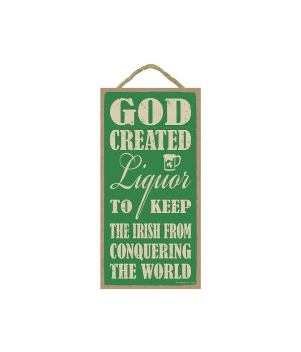 God created liquor to keep the Irish fro