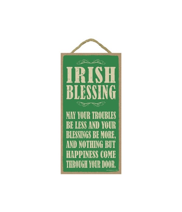 Irish Blessing:  May your troubles be le