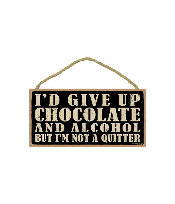 I'd give up chocolate but I'm not a quit