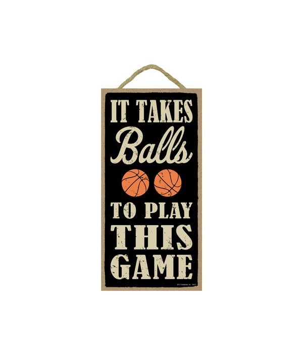 It takes balls to play this game (basket