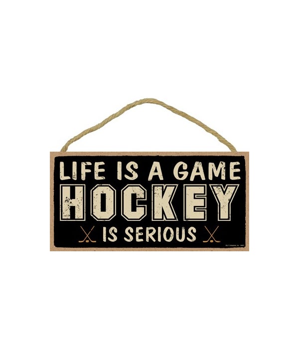 Life is a game, (hockey) is serious 5x10