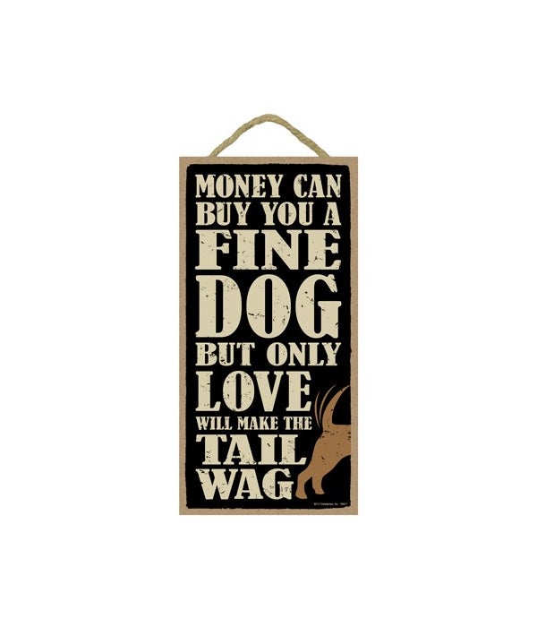 Money can buy a fine dog but only love w