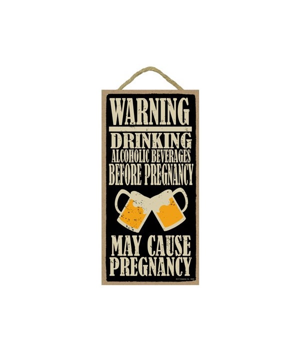 WARNING: DRINKING ALCOHOLIC BEVERAGES BE