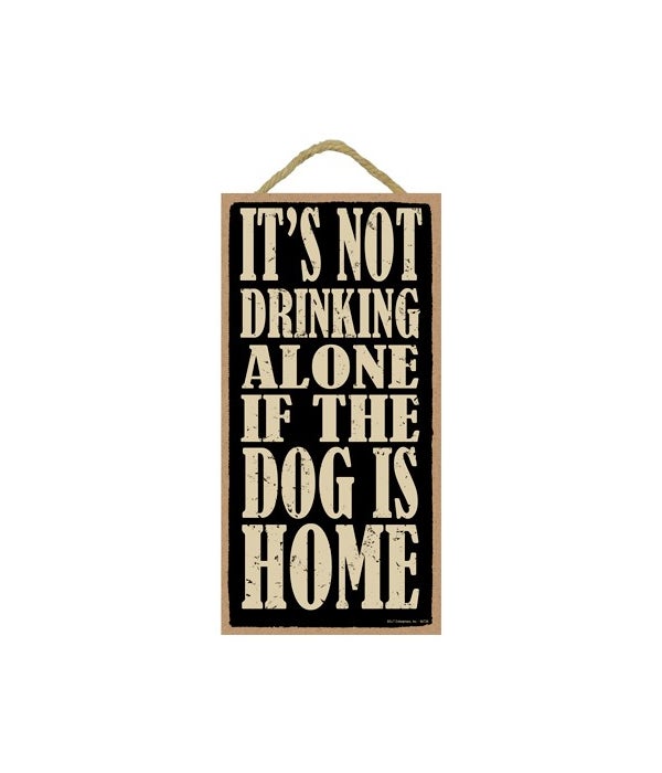 It's not drinking alone if the dog is ho