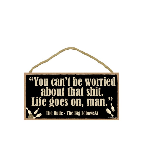 5x10 "You can't be worried about that shit. Life goes on, man." Sign