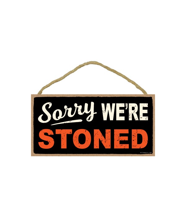 Sorry we're stoned 5x10 sign