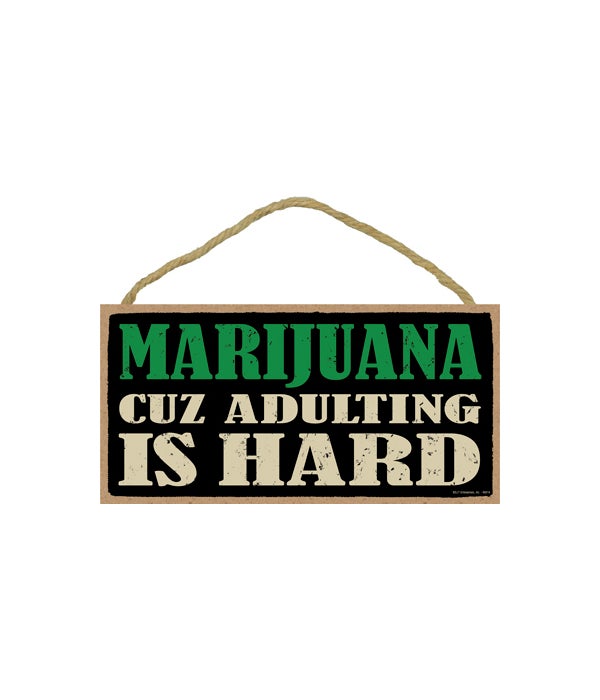Marijuana. Cuz adulting is hard 5x10 sign