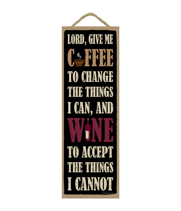 Lord, Give Me Coffee to change the things I can, and Wine to accept the things I cannot