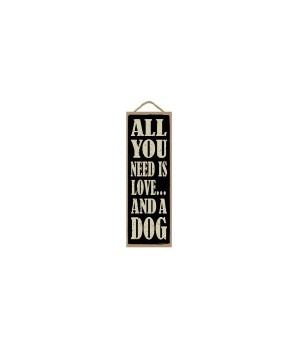 All you need love-dog 5x15 plaque