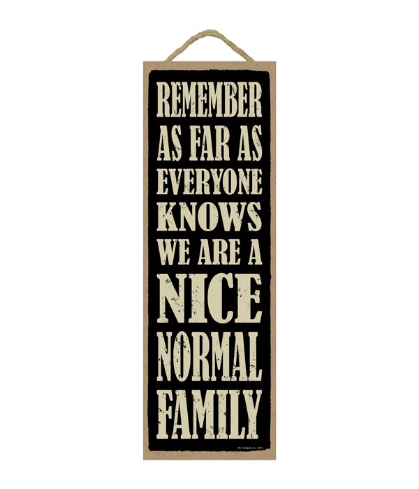 Remember as fas as everyone knows we are a Nice Normal Family