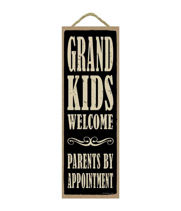 Grandkids welcome. Parents by appointment