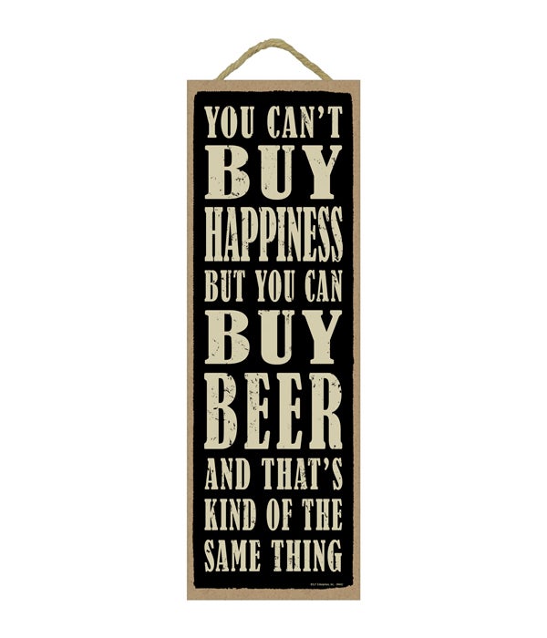 You can't buy happiness but you can buy beer and that's kind of the same thing