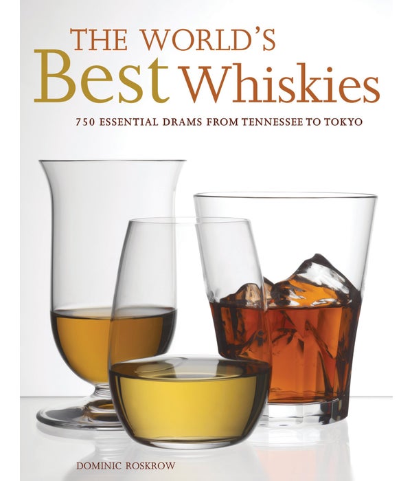 Worlds Best Whiskies: 750 Essential Drams from Tennessee to Tokyo