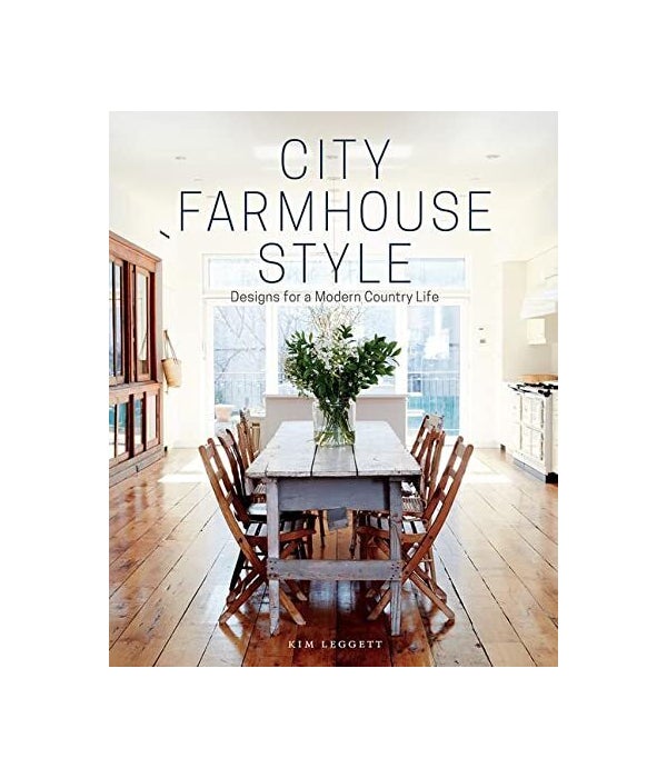 City Farmhouse Style: Designs For A Modern Country Life