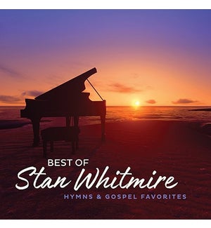 BEST OF STAN WHITMIRE: HYMNS AND GOSPEL FAVORITES