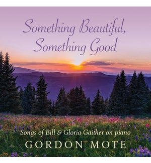 Something Beautiful, Something Good: Songs of Bill & Gloria Gaither on Piano