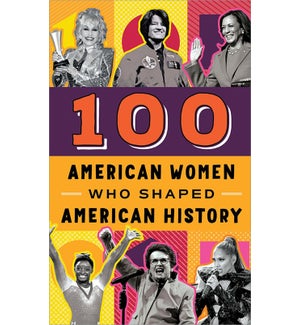 100 American Women Who Shaped American History, 2E (HC)