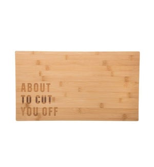 About To Cut You Off Cutting Board
