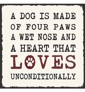 A DOG IS MADE OF FOUR PAWS, A WET NOSE - C