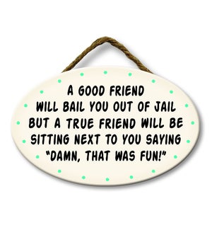 A GOOD FRIEND WILL BAIL YOU OUT - GIGGLE ZONE 8X5