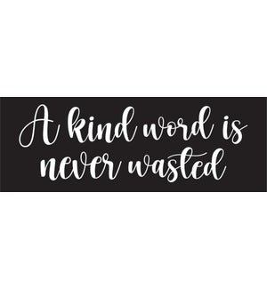 A KIND WORD IS NEVER WASTED - 2.5X7 CHUNKIES BLACK