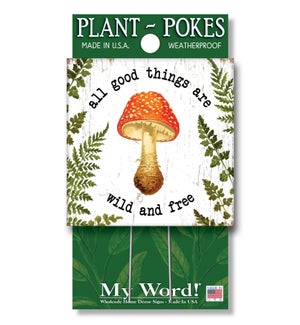ALL GOOD THINGS ARE WILD AND FREE - PLANT POKES 4X4