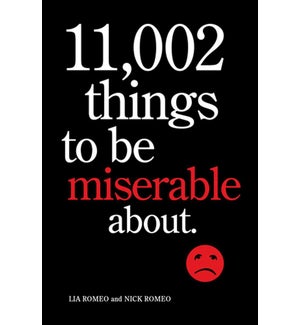11,002 Things To Be Miserable About: The Satirical Not-So-Happy Book