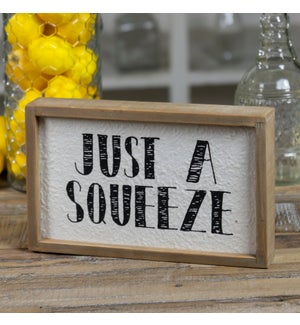 |WD. SIGN "JUST A SQUEEZE"|