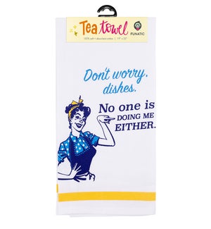 Dont Worry Dishes, No One Is Doing Me Either Tea Towel