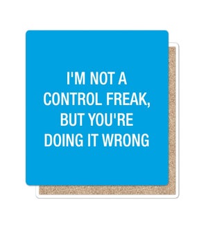 Im not a control freak Coaster