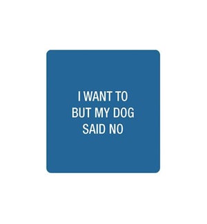 I want to but my dog said no Coaster