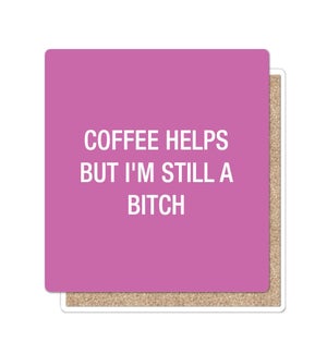 Coffee Helps But Im Still a Bitch Coaster
