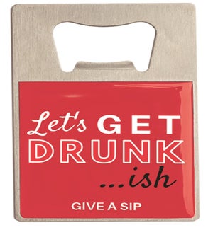 Bottle Opener - Lets Get Drunkish