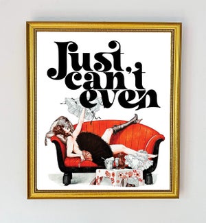 Just Cant Even 11x14 Art Print