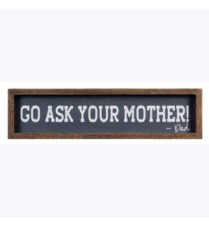 Wood Framed Father's Sign Go Ask your Mother Tabletop/Wall, MDF