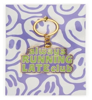 KEYCHAIN/Always Running Late